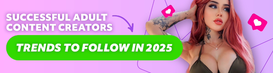 Successful Adult Content Creators: Trends to Follow in 2025